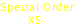 Special Order
							X5
